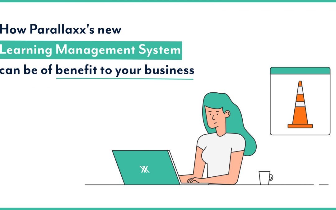 How Parallaxx’s New Learning Management System can Be of Benefit to Your Business